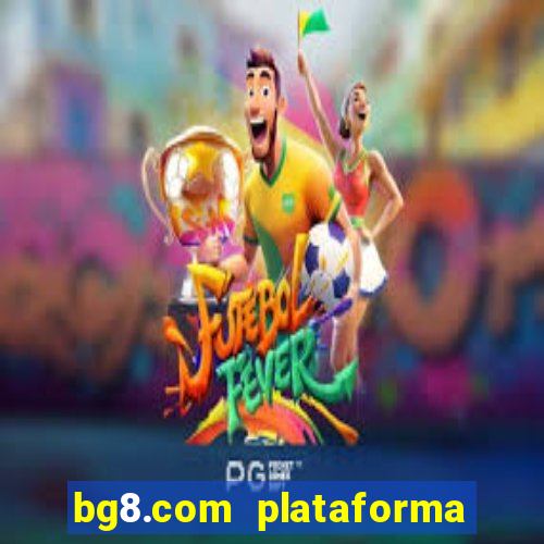 bg8.com plataforma paga mesmo